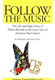 Follow the Music: The Life &amp; High Times of Electra&#39;s Records (Jac Holzman &amp; Gavan Daws)