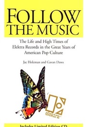 Follow the Music: The Life & High Times of Electra's Records (Jac Holzman & Gavan Daws)
