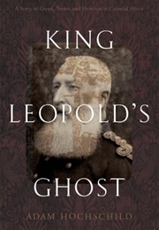 King Leopold's Ghost: A Story of Greed, Terror, and Heroism in Colonial Africa (Adam Hochschild)