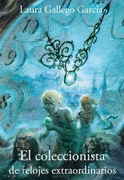 El Coleccionista De Relojes Extraordinarios (Laura Gallego)