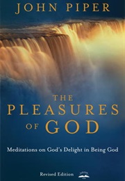 The Pleasures of God: Meditations on God&#39;s Delight in Being God (John Piper)