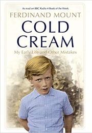 Cold Cream: My Early Life and Other Mistakes (Ferdinand Mount)