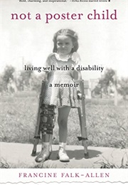 Not a Poster Child: Living Well With a Disability (Francine Falk-Allen)