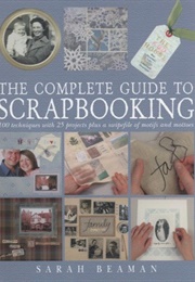 The Complete Guide to Scrapbooking (Sarah Beaman)