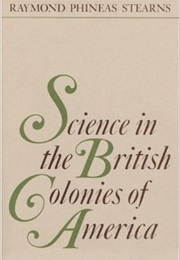 Science in the British Colonies of America (Raymond Phineas Sterns)