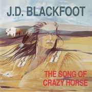J.D. Blackfoot - The Song of Crazy Horse
