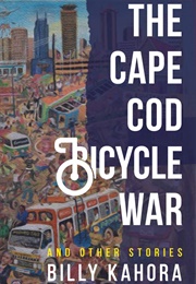 The Cape Cod Bicycle War and Other Stories (Billy Kahora)