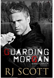 Guarding Morgan (Sanctuary, #1) (R.J. Scott)