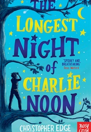 The Longest Night of Charlie Noon (Christopher Edge)