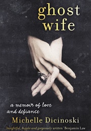 Ghost Wife: A Memoir of Love and Defiance (Michelle Dicinoski)
