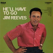 He'll Have to Go - Jim Reeves