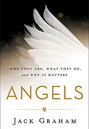 Angels: Who They Are, What They Do, and Why It Matters (Jack Graham)