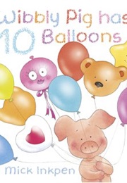 Wibbly Pig Has 10 Balloons (Mick Inkpen)
