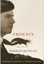 Phoenix: The Life of Norman Bethune (Roderick & Sharon Stewart)