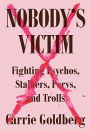 Nobody&#39;s Victim: Fighting Psychos, Stalker , Pervs and Trolls (Carrie Goldberg)