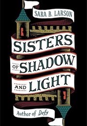 Sisters of Shadow and Light (Sara B. Larson)