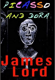 Picasso and Dora: A Personal Memoir (James Lord)