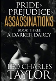 A Darker Darcy (Pride & Prejudice & Assassinations Book 3) (Leo Charles Taylor)