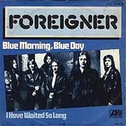 Blue Morning, Blue Day- Foreigner