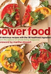 Power Foods: 150 Delicious Recipes With the 38 Healthiest Ingredients (Various)