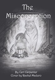 The Misconception: A Spirit Guide, a Ghost Tiger, and One Scarly Mother! (Ceri Carpenter)