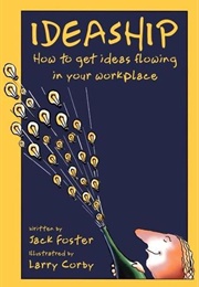 Ideaship: How to Get Ideas Flowing in Your Workplace (Jack Foster)