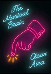 The Musical Brain and Other Stories (César Aira)