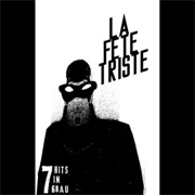 La Fete Triste — 7 Hits in Grau