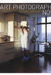 Art Photography Now (Susan Bright)