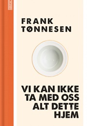 Du Kan Ikke Ta Med Deg Alt Dette Hjem (Frank Tønnesen)