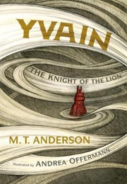 Yvain: The Knight of the Lion (M.T. Anderson)