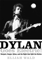 Dylan Goes Electric (Elijah Wald)