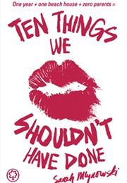 10 Things We Should't Have Done