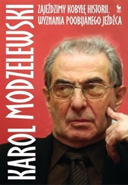 Zajeździmy Kobyłę Historii. Wyznania Poobijanego Jeźdźca (Karol Modzelewski)