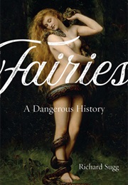Fairies: A Dangerous History (Richard Sugg)