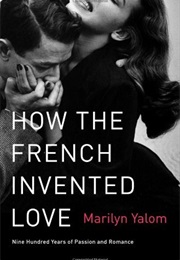 How the French Invented Love (Marilyn Yalom)