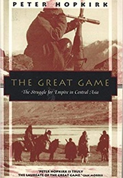 The Great Game: The Struggle for Empire in Central Asia (Peter Hopkirk)