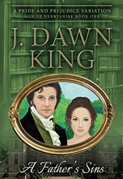 A Father's Sins: A Pride and Prejudice Variation (J. Dawn King)