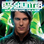 Basshunter - Now You&#39;re Gone – the Album