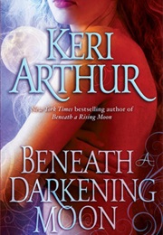 Beneath a Darkening Moon (Keri Arthur)