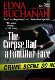 The Corpse Had a Familiar Face: Covering Miami, America's Hottest Beat (Edna Buchanan)