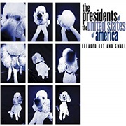 The Presidents of the United States of America - Freaked Out and Small