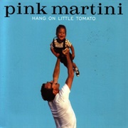 Hang on Little Tomato - Pink Martini