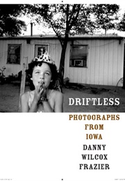 Driftless: Photographs From Iowa (Danny Wilcox Frazier)