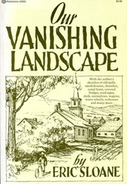Our Vanishing Landscape (Eric Sloane)