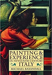 Painting and Experience in Fifteenth Century Italy (Michael Baxandall)