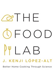 The Food Lab (J. Kenji Lopez-Alt)