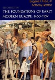 The Foundations of Early Modern Europe, 1460-1569 (Eugene F. Rice, Jr.)