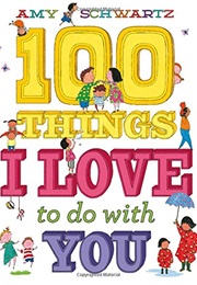 100 Things I Love to Do With You (Amy Schwartz)
