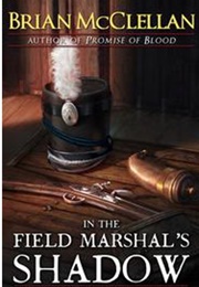 In the Field Marshall's Shadow (Brian McClellan)